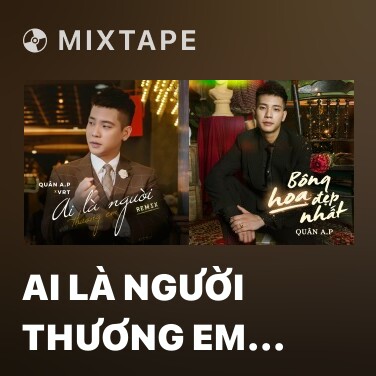 Mixtape Ai Là Người Thương Em (Remix) - Nhiều nghệ sĩ | Album 320 ...