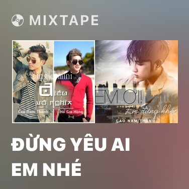 Mixtape Đừng Yêu Ai Em Nhé - Various Artists