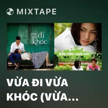 Mixtape Vừa Đi Vừa Khóc (Vừa Đi Vừa Khóc OST) - Various Artists