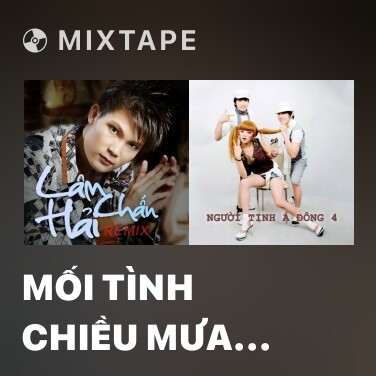 Mixtape Mối Tình Chiều Mưa Bay Remix - Various Artists