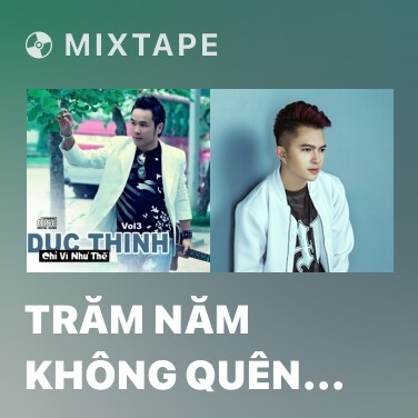 Mixtape Trăm Năm Không Quên ( Version 1) - Various Artists