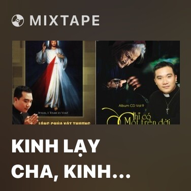 Mixtape Kinh Lạy Cha, Kinh Kính Mừng, Kinh Tin Kính - Various Artists