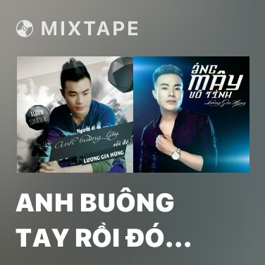 Mixtape Anh Buông Tay Rồi Đó Em Đi Đi - Various Artists