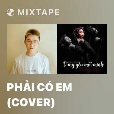 Mixtape Phải Có Em (Cover) - Various Artists