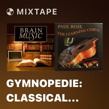 Mixtape Gymnopedie: Classical Piece for Academic School Work, Exam Preparation - Various Artists