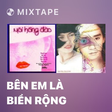 Mixtape Bên Em Là Biển Rộng - Various Artists