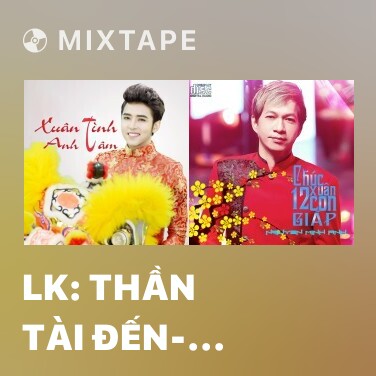 Mixtape LK: Thần Tài Đến- Ngày Xuân Long Phụng Xum Vầy - Anh Cho Em Mùa Xuân - Various Artists