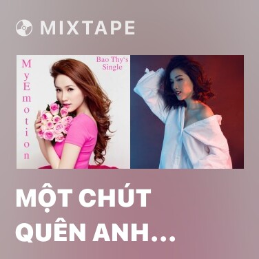 Mixtape Một Chút Quên Anh Thôi - Various Artists