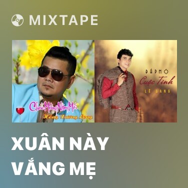 Mixtape Xuân Này Vắng Mẹ - Various Artists