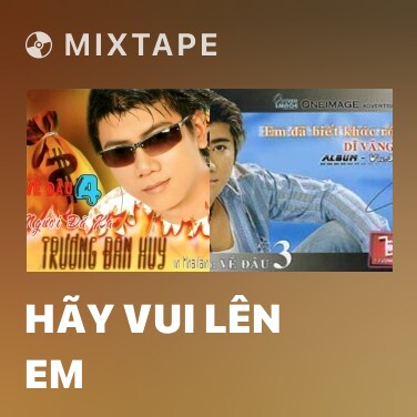 Mixtape Hãy Vui Lên Em - Various Artists