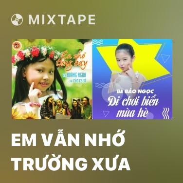 Mixtape Em Vẫn Nhớ Trường Xưa - Various Artists