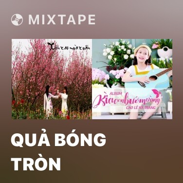 Mixtape Quả Bóng Tròn - Various Artists