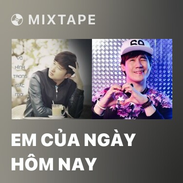 Mixtape Em Của Ngày Hôm Nay - Various Artists