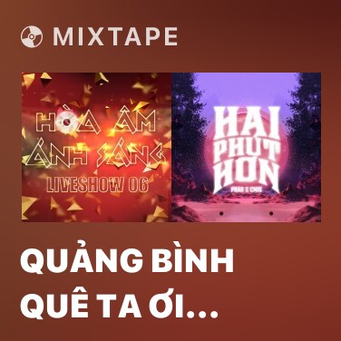 Mixtape Quảng Bình Quê Ta Ơi (Live Hòa Âm Ánh Sáng 2016) - Various Artists