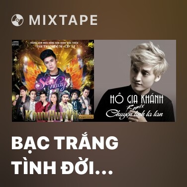 Mixtape Bạc Trắng Tình Đời (Remix) - Various Artists