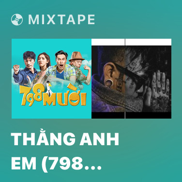 Mixtape Thằng Anh Em (798 Mười OST) - Various Artists