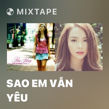 Mixtape Sao Em Vẫn Yêu - Various Artists