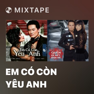 Mixtape Em Có Còn Yêu Anh - Various Artists