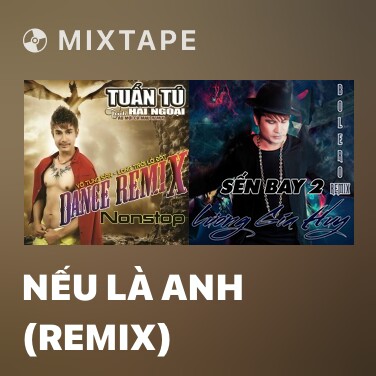 Mixtape Nếu Là Anh (Remix) - Various Artists