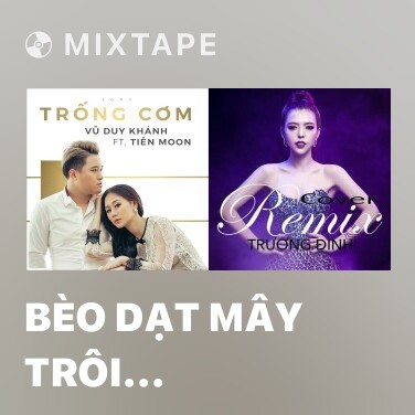 Mixtape Bèo Dạt Mây Trôi (Remix) - Various Artists