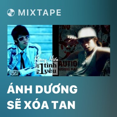 Mixtape Ánh Dương Sẽ Xóa Tan - Various Artists