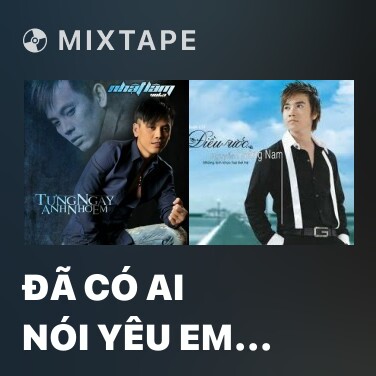 Mixtape Đã Có Ai Nói Yêu Em Chưa - Various Artists