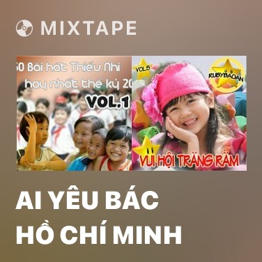 Mixtape Ai Yêu Bác Hồ Chí Minh - Various Artists
