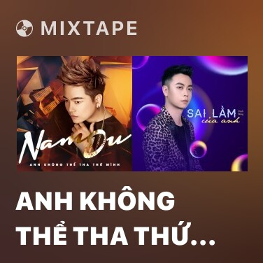 Mixtape Anh Không Thể Tha Thứ Mình (New Version) - Various Artists