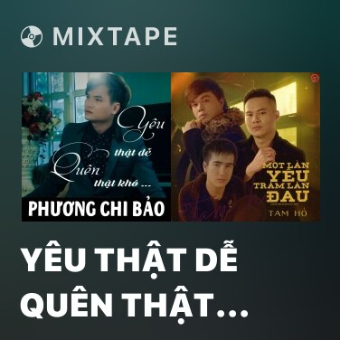Mixtape Yêu Thật Dễ Quên Thật Khó - Various Artists