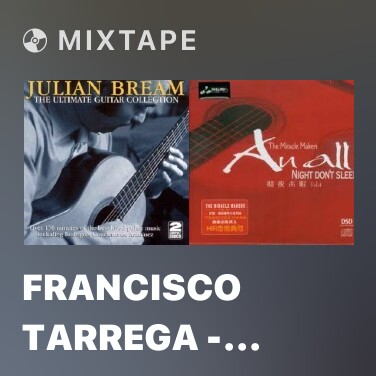 Mixtape Francisco Tarrega - Recuerdos De La Alhambra - Various Artists
