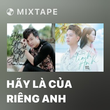 Mixtape Hãy Là Của Riêng Anh - Various Artists