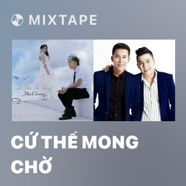 Mixtape Cứ Thế Mong Chờ - Various Artists