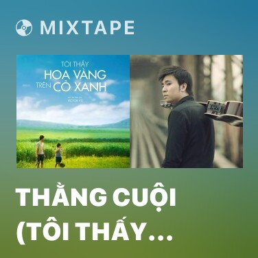 Mixtape Thằng Cuội (Tôi Thấy Hoa Vàng Trên Cỏ Xanh OST) - Various Artists