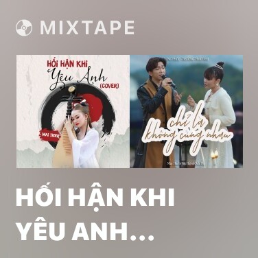 Mixtape Hối Hận Khi Yêu Anh (Cover) - Various Artists