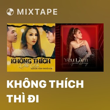 Mixtape Không Thích Thì Đi - Various Artists