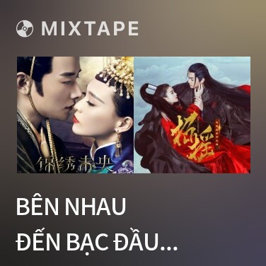 Mixtape Bên Nhau Đến Bạc Đầu / 白首相依 - Various Artists