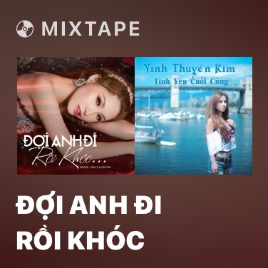 Mixtape Đợi Anh Đi Rồi Khóc - Various Artists