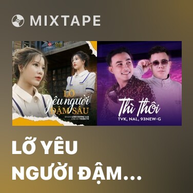 Mixtape Lỡ Yêu Người Đậm Sâu - Various Artists