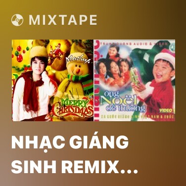 Mixtape Nhạc Giáng Sinh Remix (Noel Mashup) - Various Artists