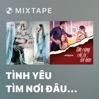 Mixtape Tình Yêu Tìm Nơi Đâu (Remix) - Various Artists