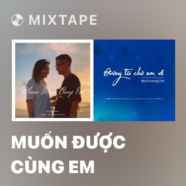 Mixtape Muốn Được Cùng Em - Various Artists