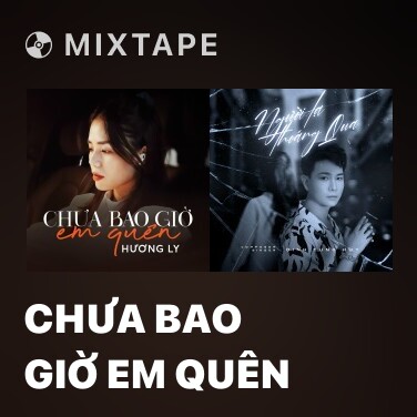 Mixtape Chưa Bao Giờ Em Quên - Various Artists