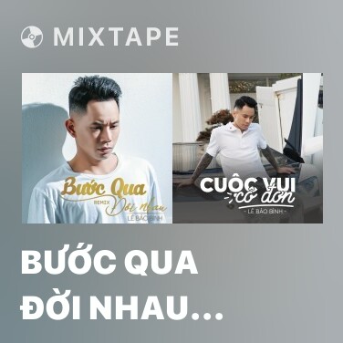 Mixtape Bước Qua Đời Nhau (Phi Nguyễn Remix) - Various Artists