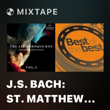 Mixtape J.S. Bach: St. Matthew Passion, BWV 244 / Part Two - No.66 Evangelist, Chorus I/II, Pilatus: 
