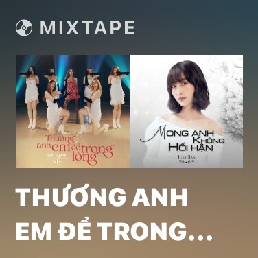 Mixtape Thương Anh Em Để Trong Lòng - Various Artists