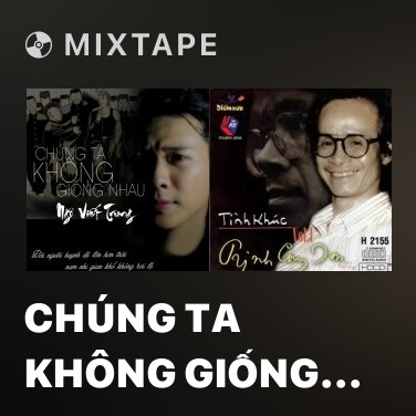 Mixtape Chúng Ta Không Giống Nhau (Remix) - Various Artists