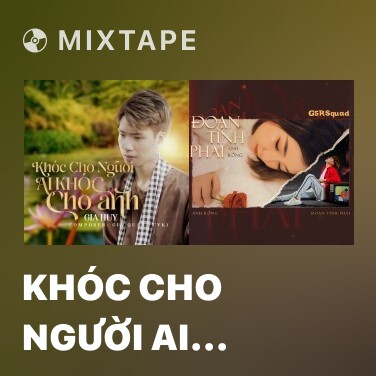 Mixtape Khóc Cho Người Ai Khóc Cho Anh - Various Artists