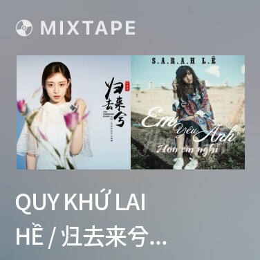 Mixtape Quy Khứ Lai Hề / 归去来兮 (Beat) - 