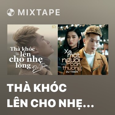 Mixtape Thà Khóc Lên Cho Nhẹ Lòng - Various Artists