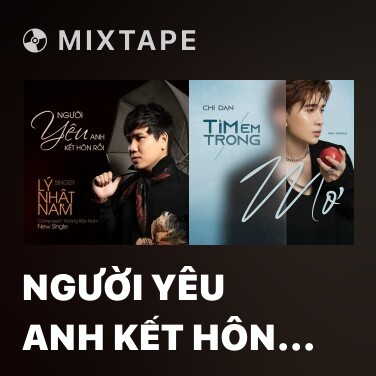 Mixtape Người Yêu Anh Kết Hôn Rồi - Various Artists